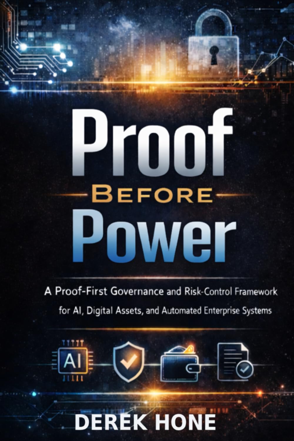 Proof Before Power by Derek Hone — A Proof-First Governance and Risk-Control Framework